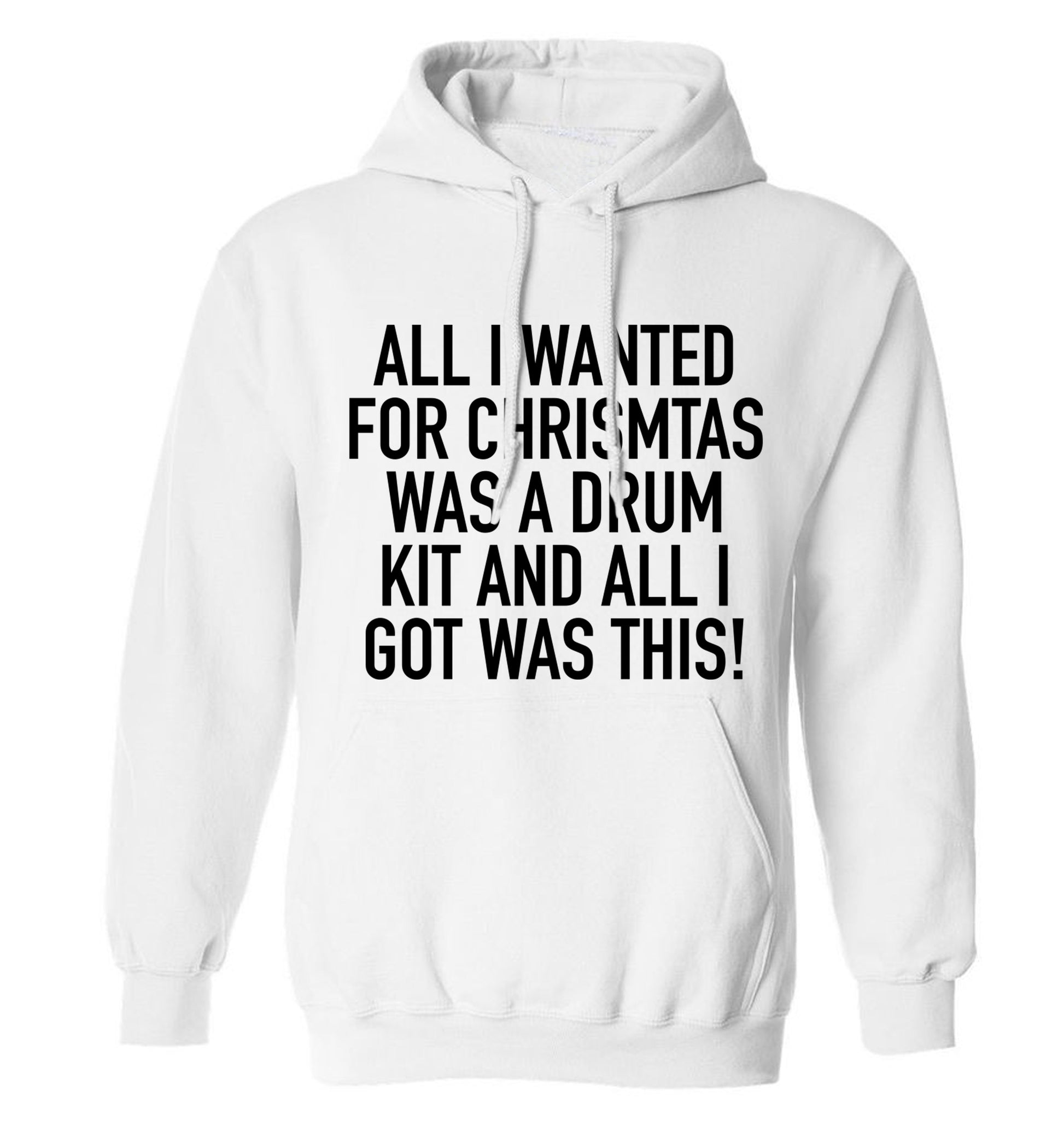 All I wanted for Christmas was a drum kit and all I got was this! adults unisex white hoodie 2XL