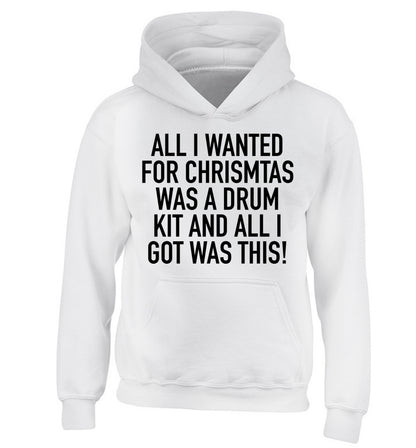 All I wanted for Christmas was a drum kit and all I got was this! children's white hoodie 12-14 Years