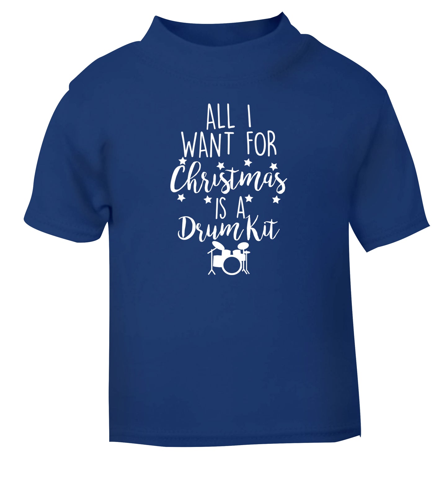 All I want for Christmas is a drum kit! blue Baby Toddler Tshirt 2 Years