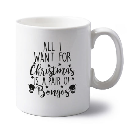 All I want for Christmas is a pair of bongos! left handed white ceramic mug 