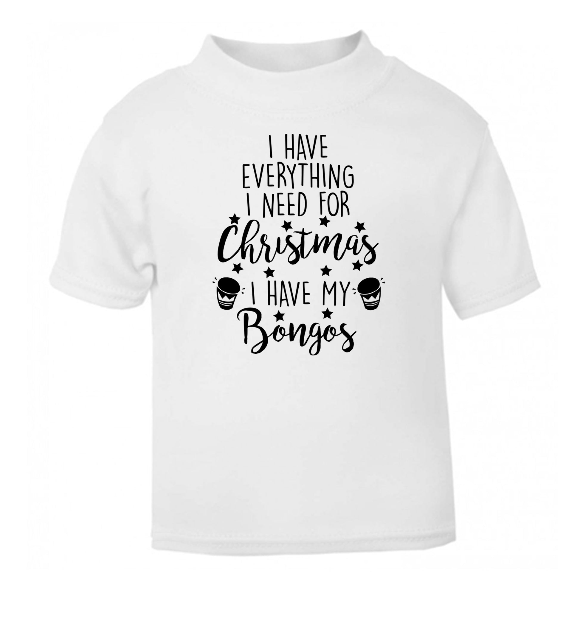 I have everything I need for Christmas I have my bongos! white Baby Toddler Tshirt 2 Years