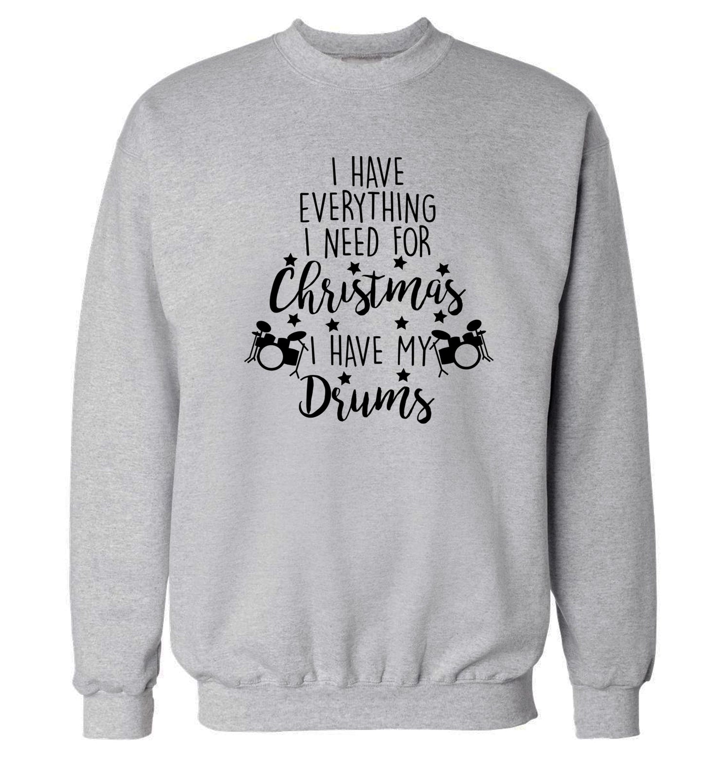 I have everything I need for Christmas I have my drums! Adult's unisex grey Sweater 2XL