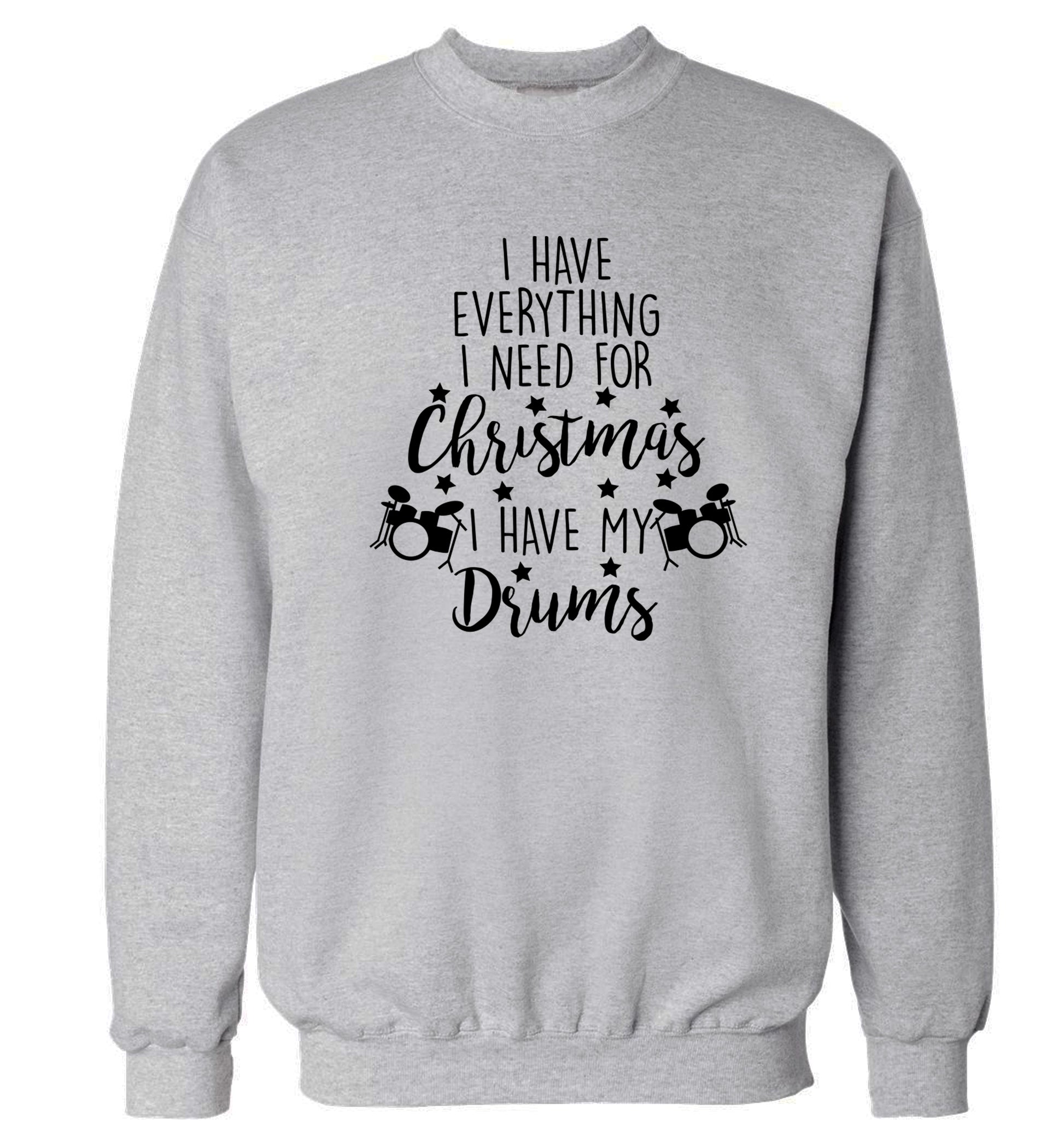 I have everything I need for Christmas I have my drums! Adult's unisex grey Sweater 2XL