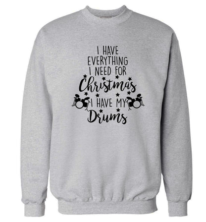 I have everything I need for Christmas I have my drums! Adult's unisex grey Sweater 2XL