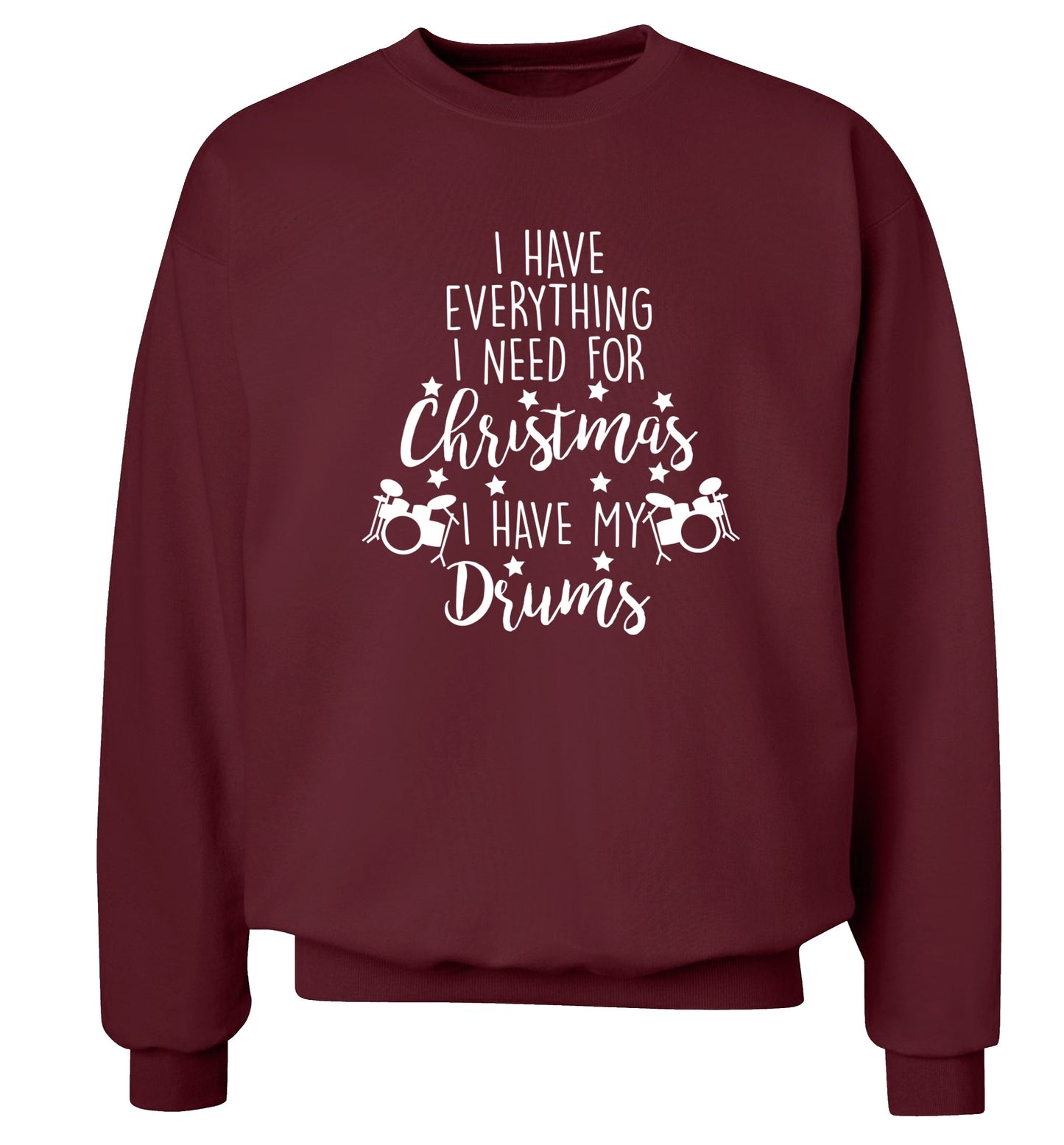 I have everything I need for Christmas I have my drums! Adult's unisex maroon Sweater 2XL