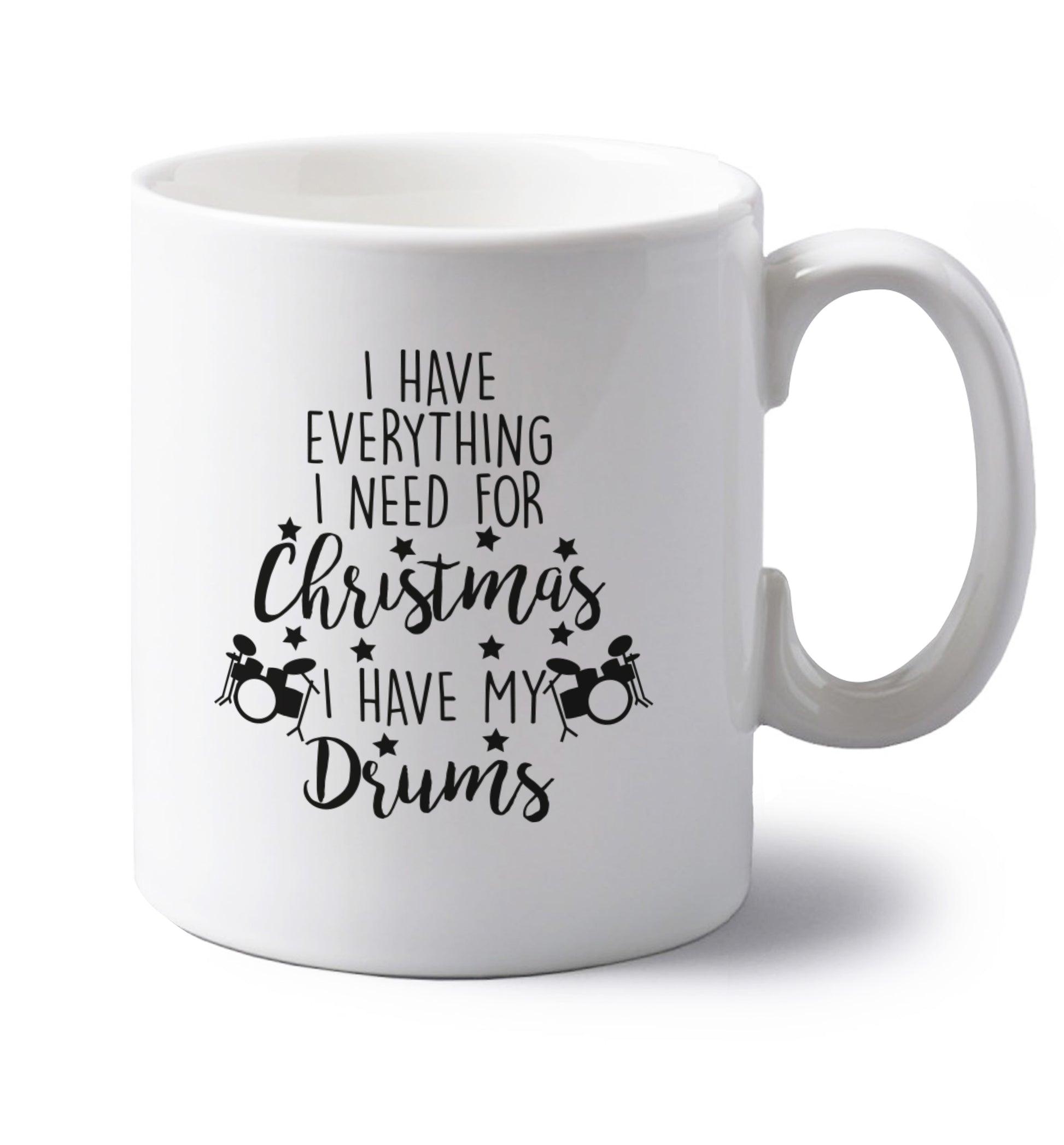 I have everything I need for Christmas I have my drums! left handed white ceramic mug 