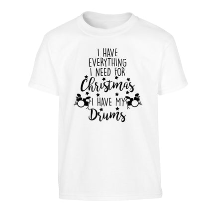 I have everything I need for Christmas I have my drums! Children's white Tshirt 12-14 Years