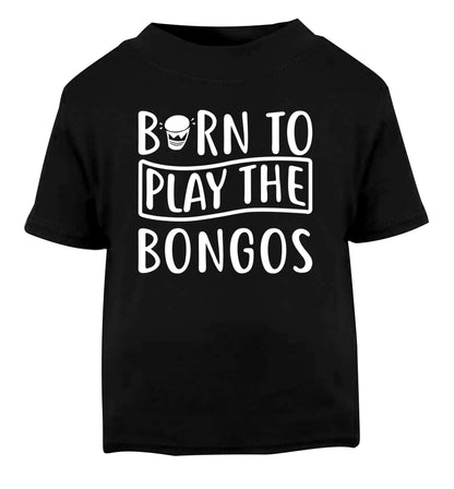 Born to play the bongos Black Baby Toddler Tshirt 2 years