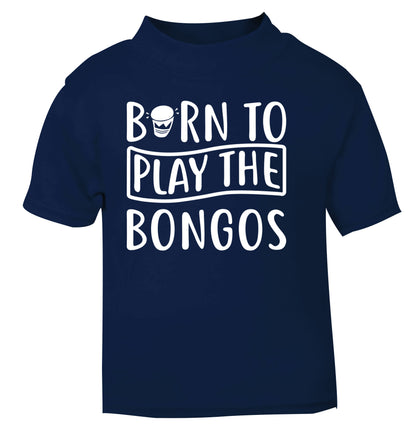 Born to play the bongos navy Baby Toddler Tshirt 2 Years