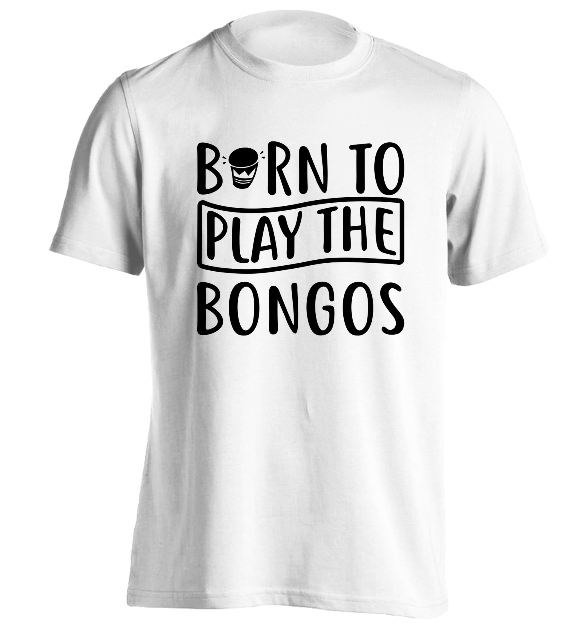 Born to play the bongos adults unisex white Tshirt 2XL