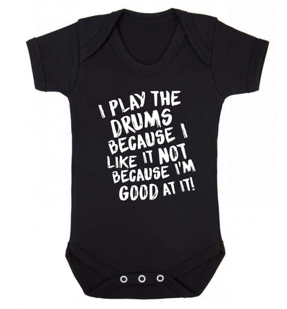 I play the drums because I like it not because I'm good at it Baby Vest black 18-24 months