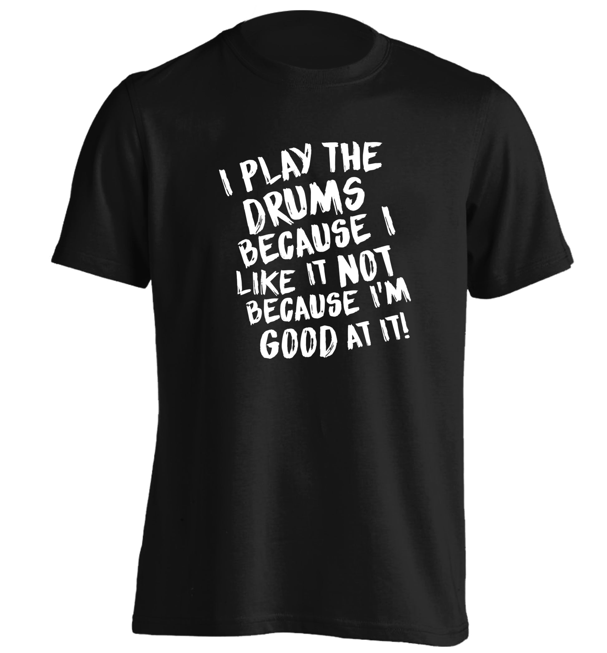 I play the drums because I like it not because I'm good at it adults unisex black Tshirt 2XL