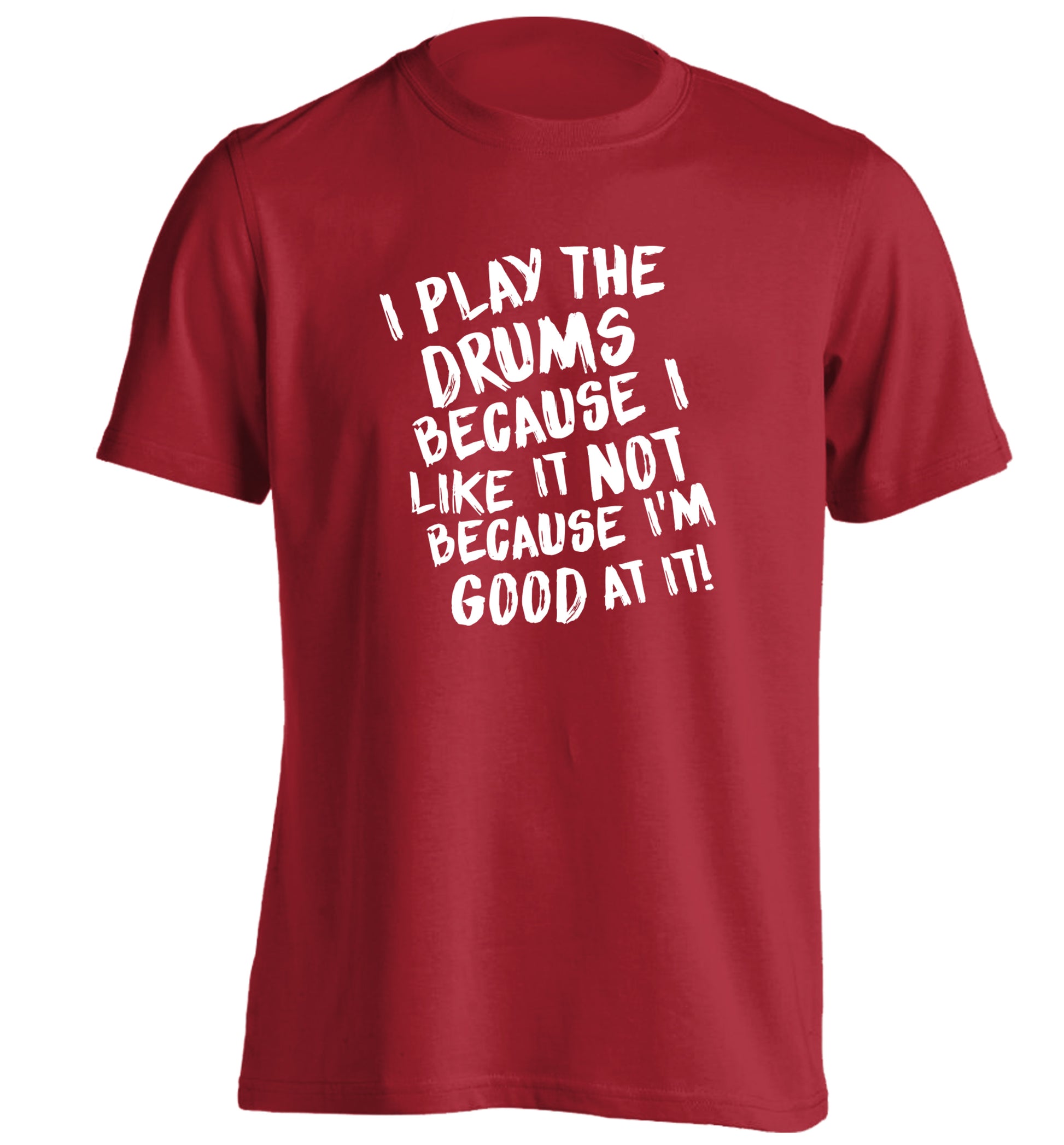 I play the drums because I like it not because I'm good at it adults unisex red Tshirt 2XL