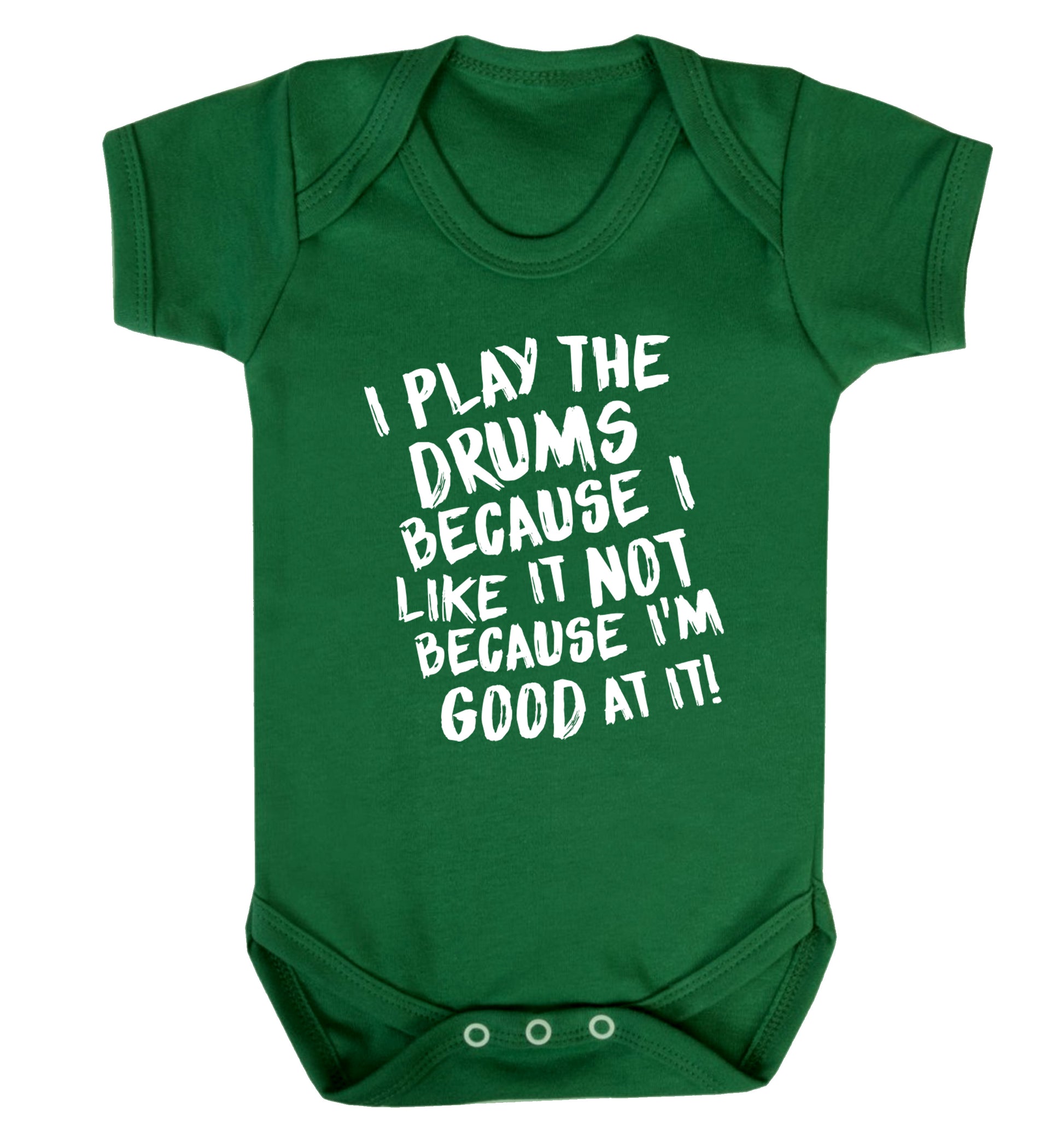 I play the drums because I like it not because I'm good at it Baby Vest green 18-24 months