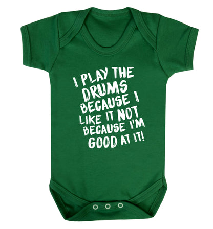 I play the drums because I like it not because I'm good at it Baby Vest green 18-24 months