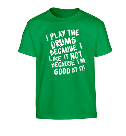 I play the drums because I like it not because I'm good at it Children's green Tshirt 12-14 Years
