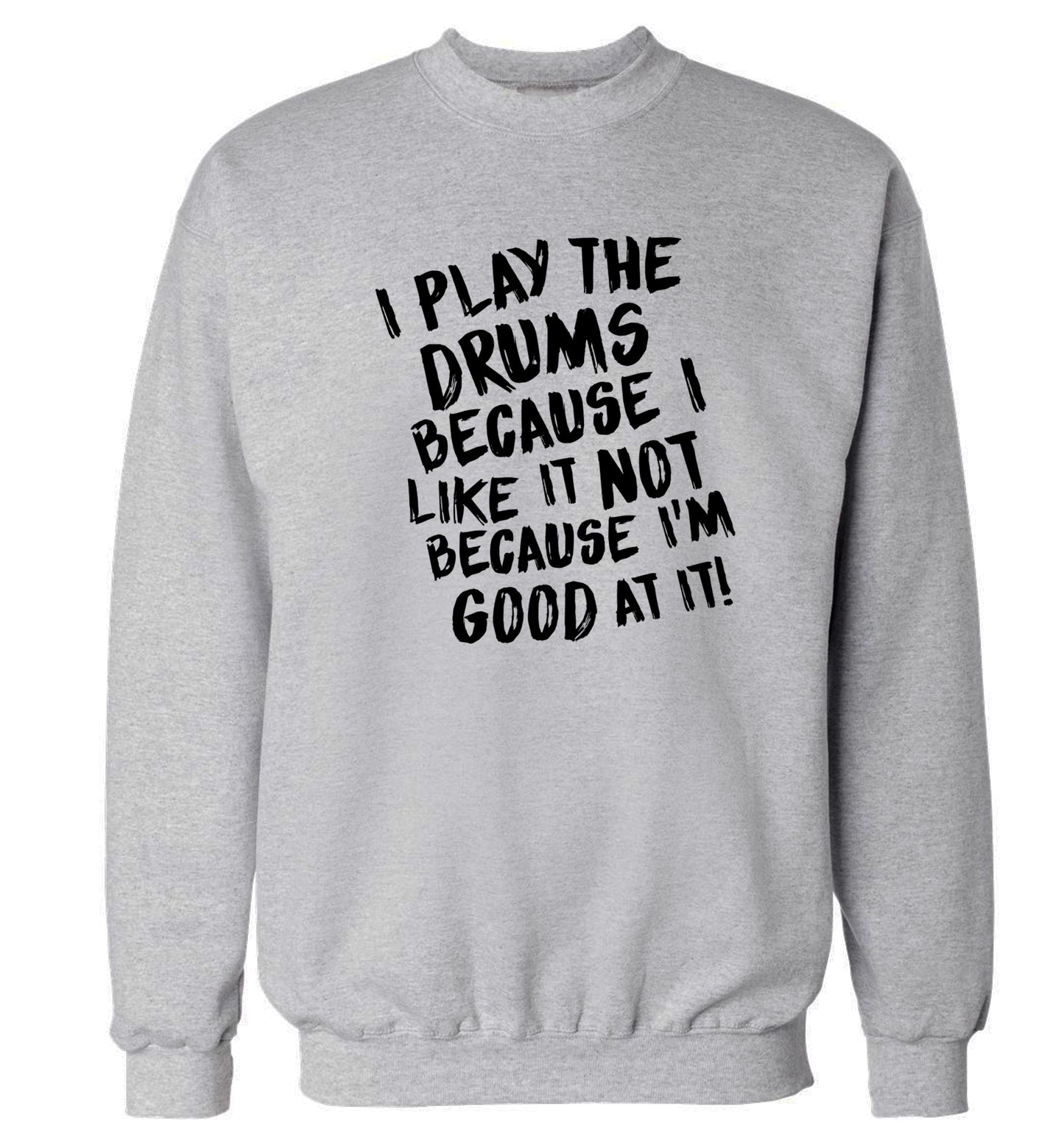 I play the drums because I like it not because I'm good at it Adult's unisex grey Sweater 2XL