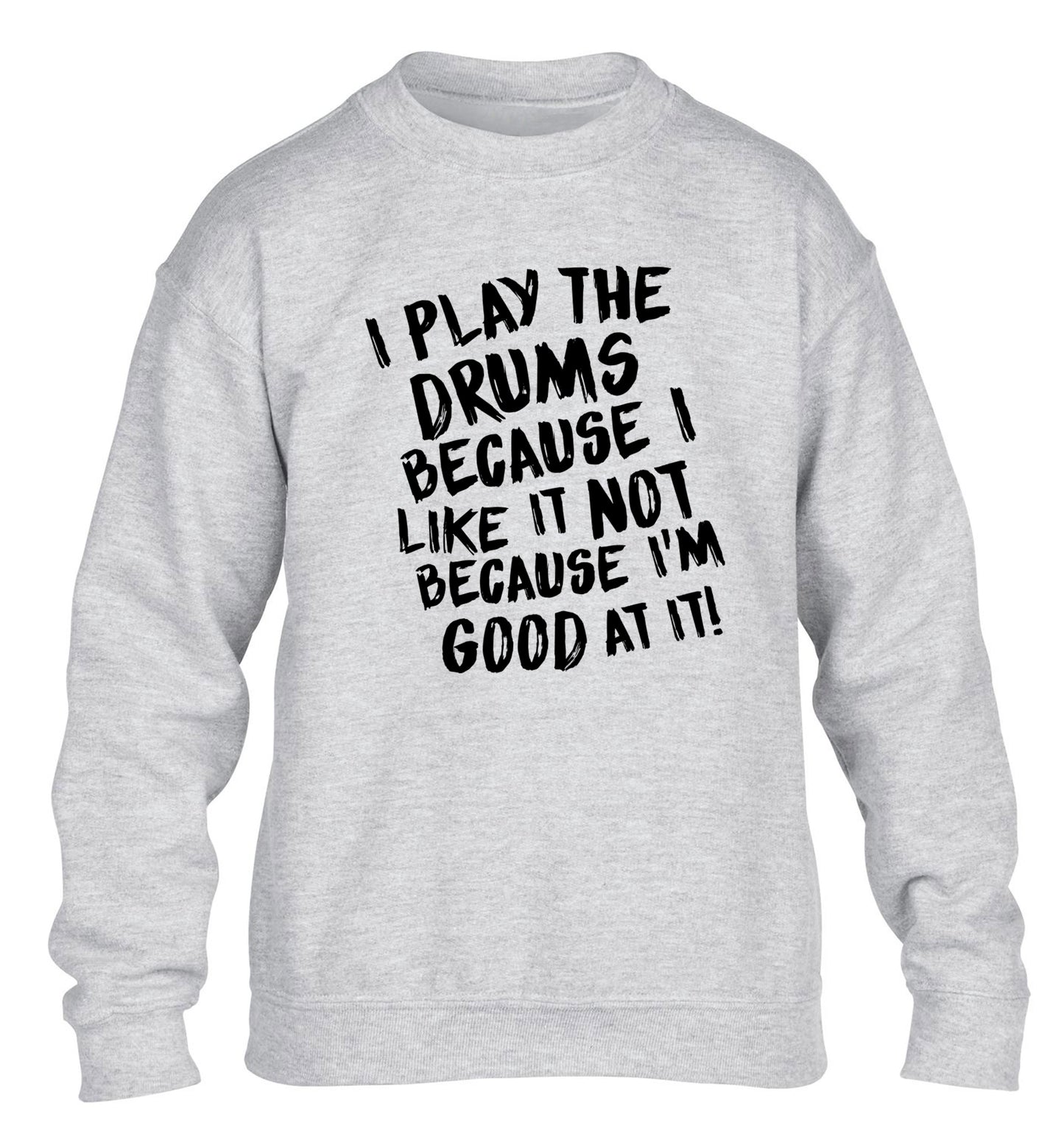 I play the drums because I like it not because I'm good at it children's grey sweater 12-14 Years
