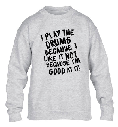 I play the drums because I like it not because I'm good at it children's grey sweater 12-14 Years