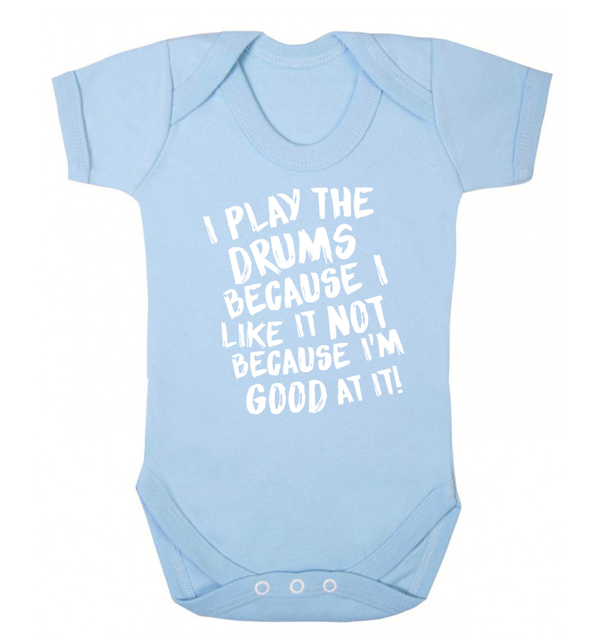 I play the drums because I like it not because I'm good at it Baby Vest pale blue 18-24 months