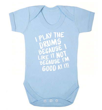 I play the drums because I like it not because I'm good at it Baby Vest pale blue 18-24 months
