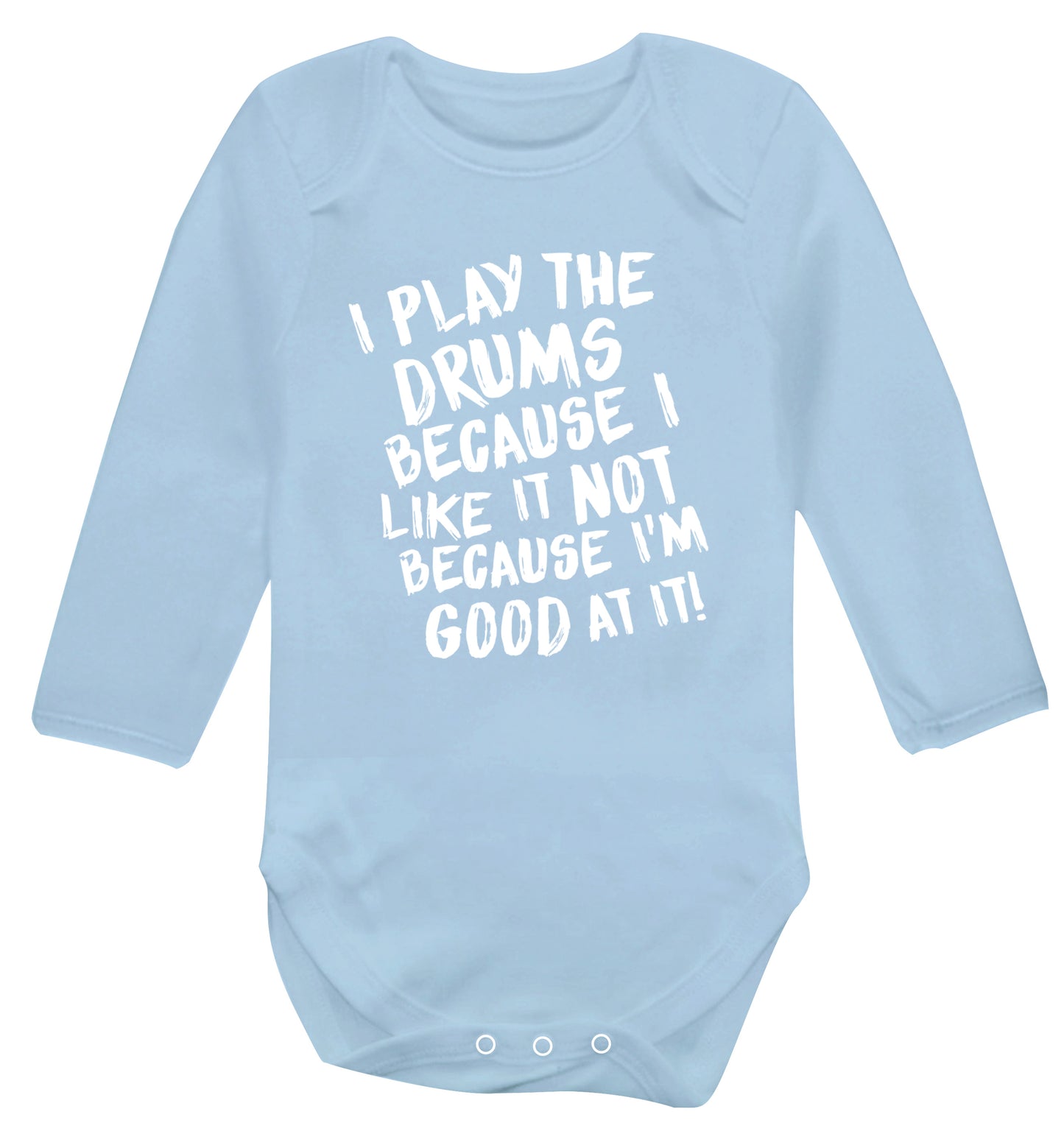 I play the drums because I like it not because I'm good at it Baby Vest long sleeved pale blue 6-12 months