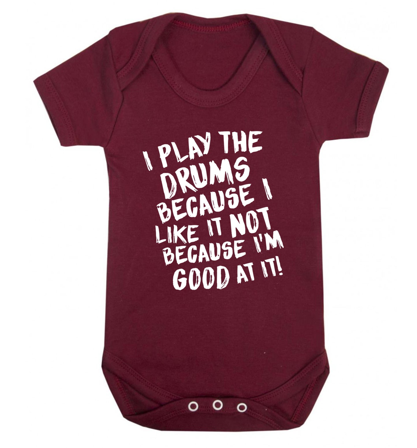 I play the drums because I like it not because I'm good at it Baby Vest maroon 18-24 months