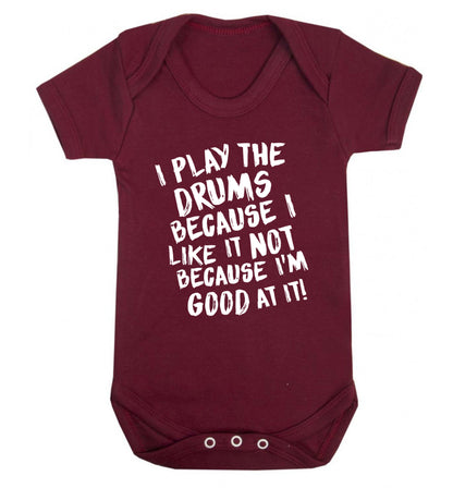 I play the drums because I like it not because I'm good at it Baby Vest maroon 18-24 months