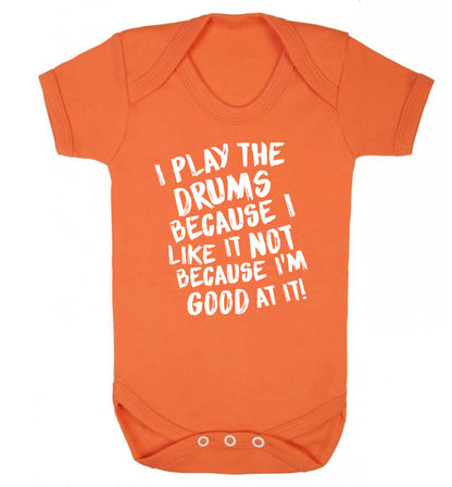I play the drums because I like it not because I'm good at it Baby Vest orange 18-24 months