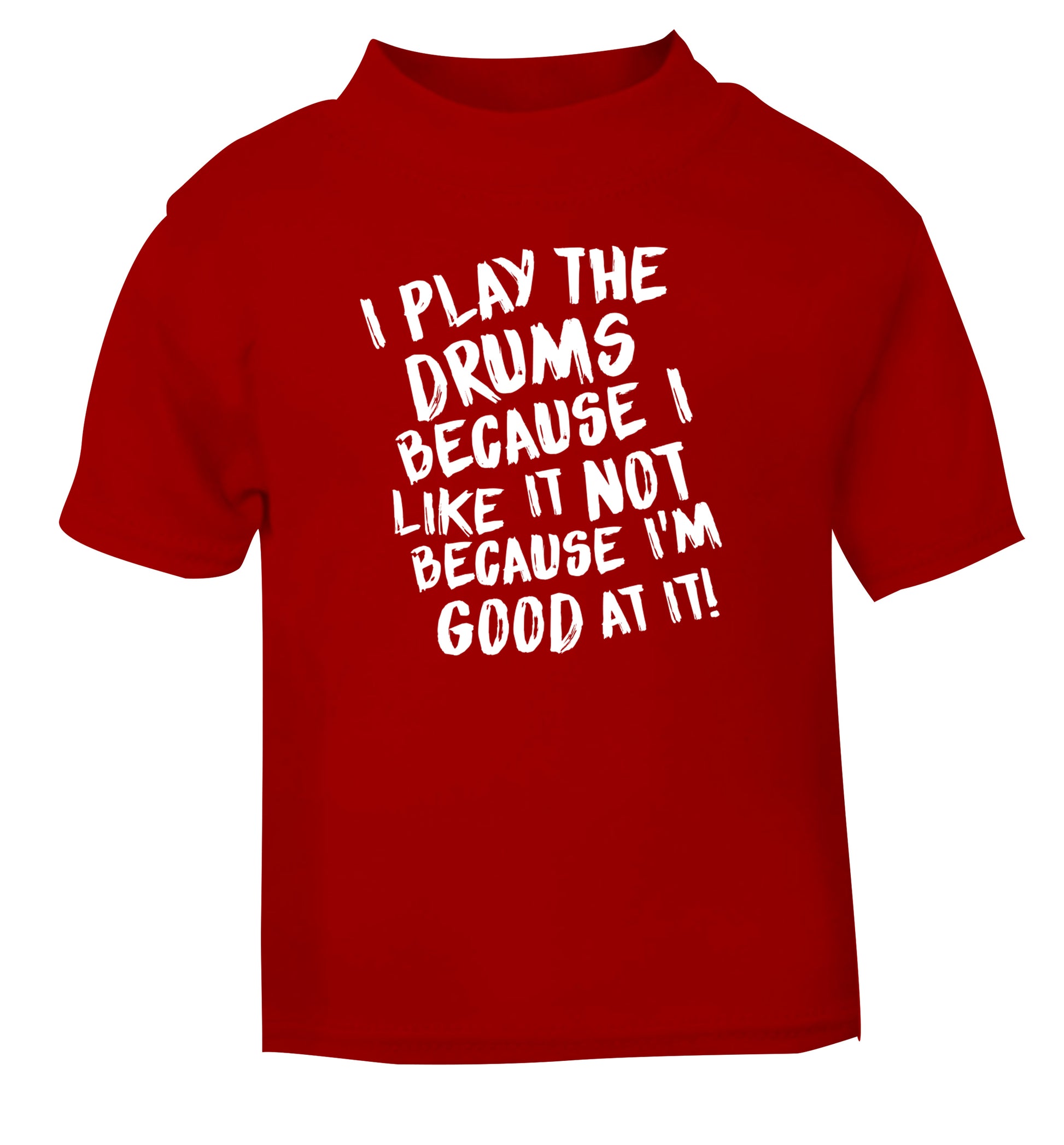 I play the drums because I like it not because I'm good at it red Baby Toddler Tshirt 2 Years