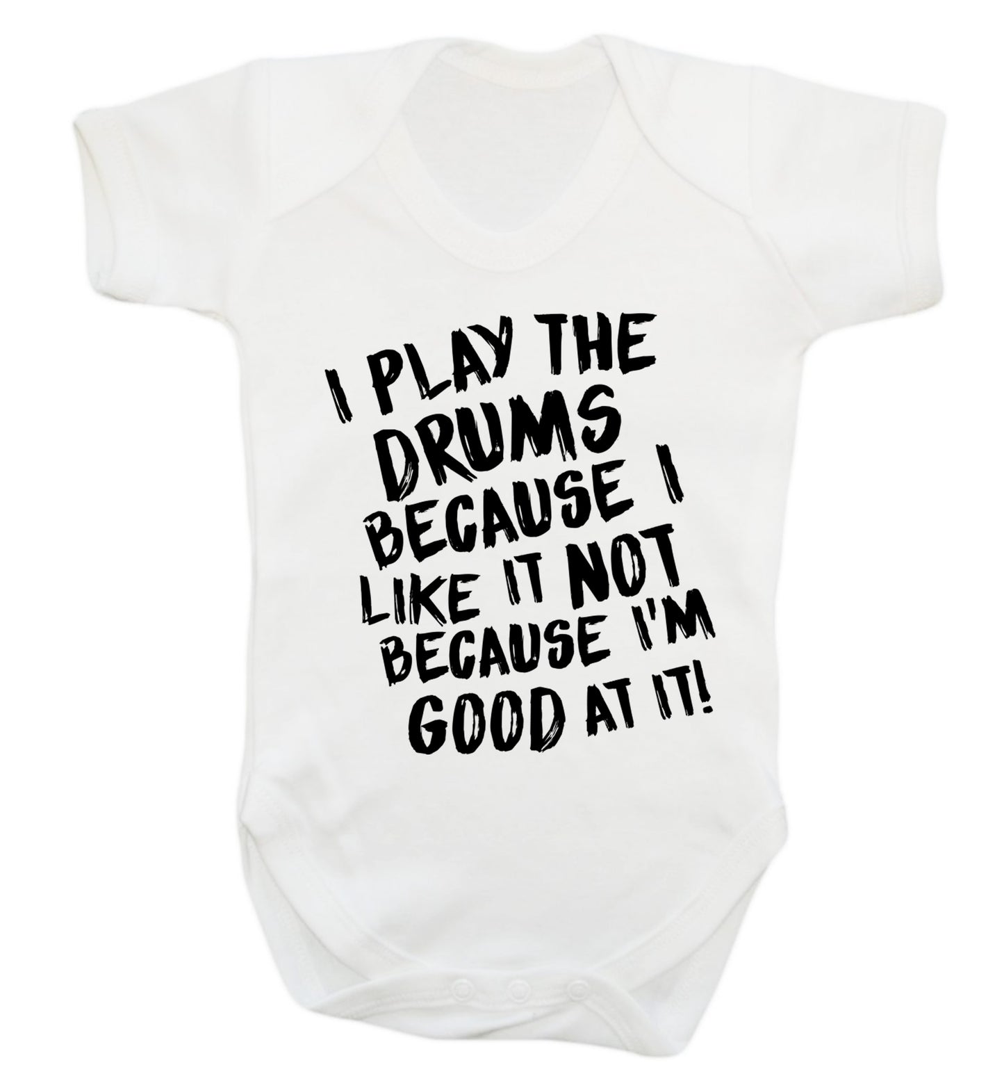 I play the drums because I like it not because I'm good at it Baby Vest white 18-24 months