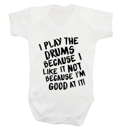 I play the drums because I like it not because I'm good at it Baby Vest white 18-24 months