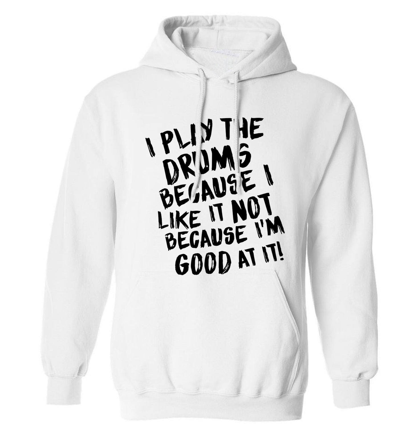 I play the drums because I like it not because I'm good at it adults unisex white hoodie 2XL