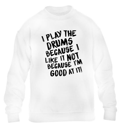 I play the drums because I like it not because I'm good at it children's white sweater 12-14 Years
