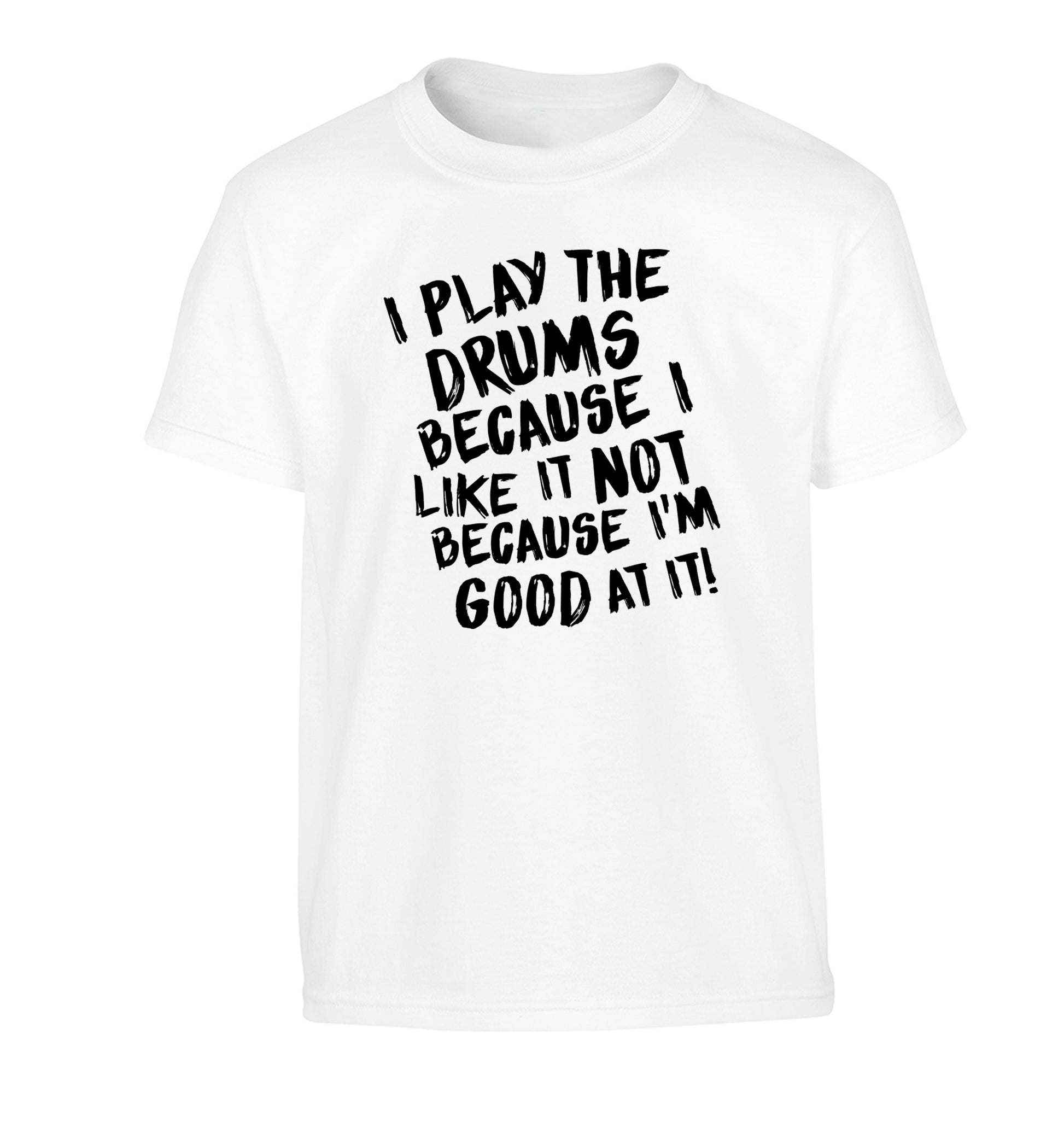 I play the drums because I like it not because I'm good at it Children's white Tshirt 12-14 Years