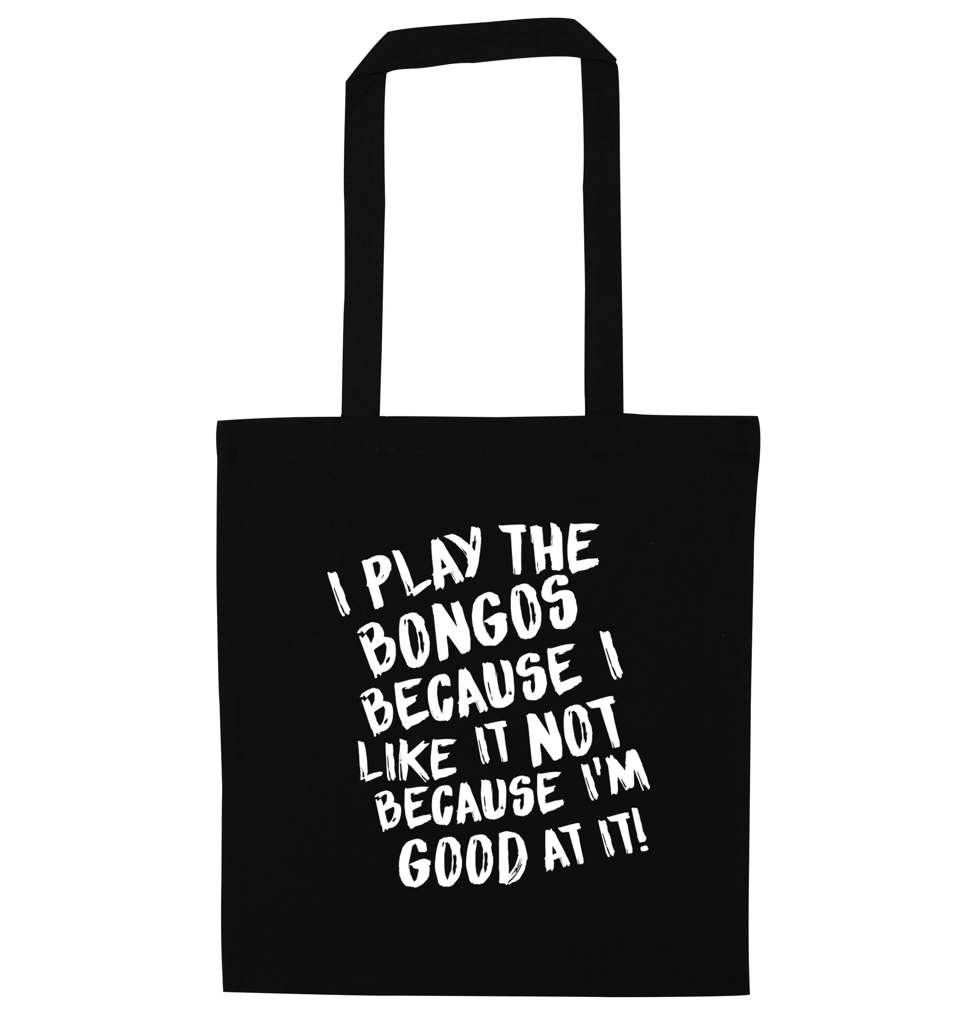 I play the bongos because I like it not because I'm good at it black tote bag