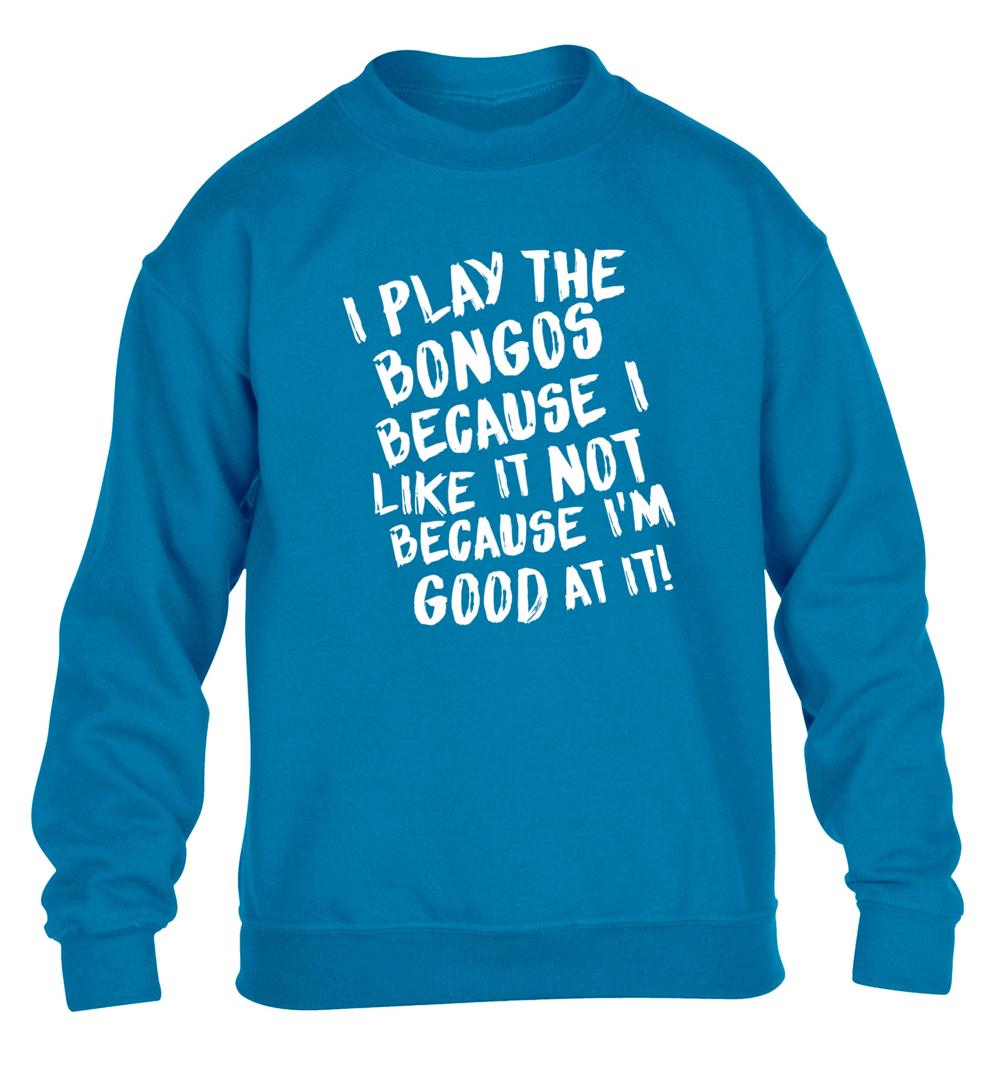 I play the bongos because I like it not because I'm good at it children's blue sweater 12-14 Years