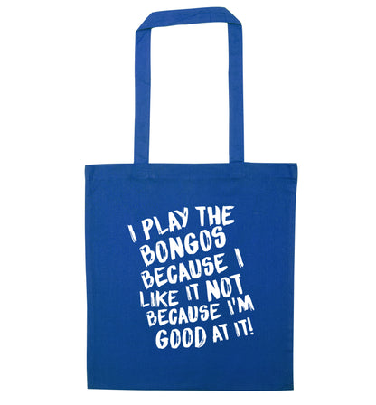 I play the bongos because I like it not because I'm good at it blue tote bag