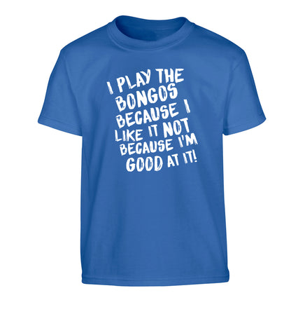 I play the bongos because I like it not because I'm good at it Children's blue Tshirt 12-14 Years