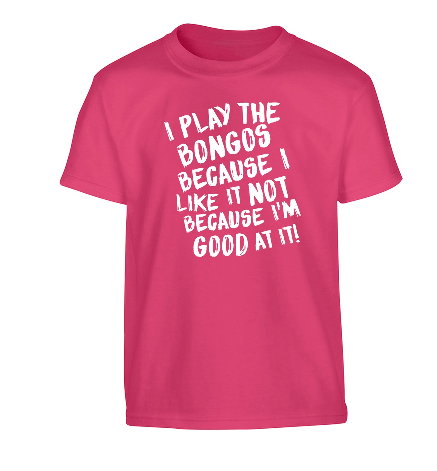 I play the bongos because I like it not because I'm good at it Children's pink Tshirt 12-14 Years