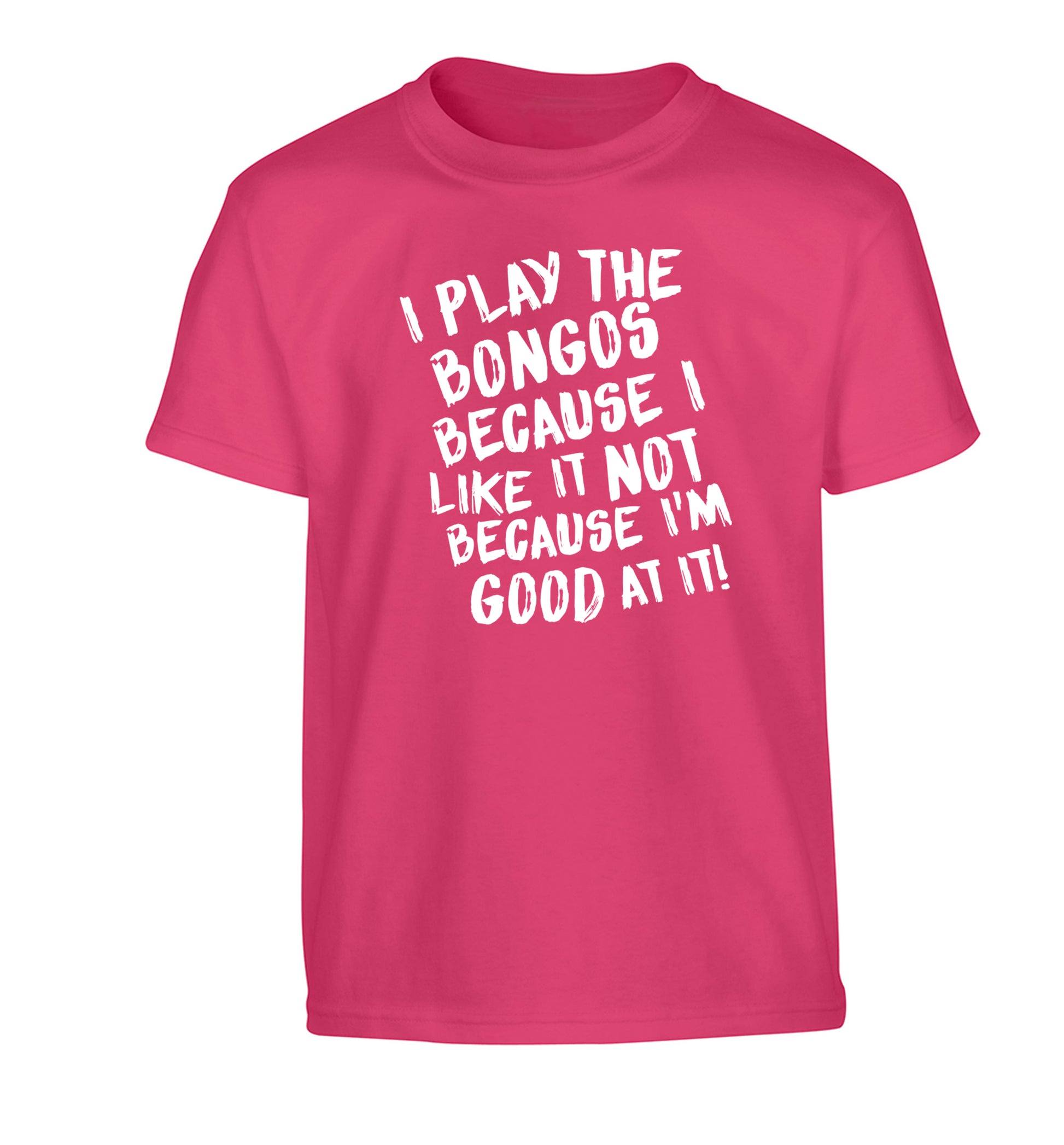 I play the bongos because I like it not because I'm good at it Children's pink Tshirt 12-14 Years