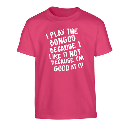 I play the bongos because I like it not because I'm good at it Children's pink Tshirt 12-14 Years