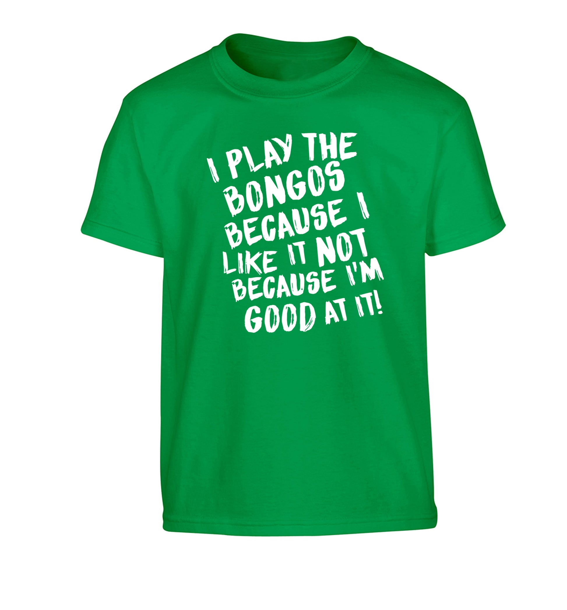 I play the bongos because I like it not because I'm good at it Children's green Tshirt 12-14 Years