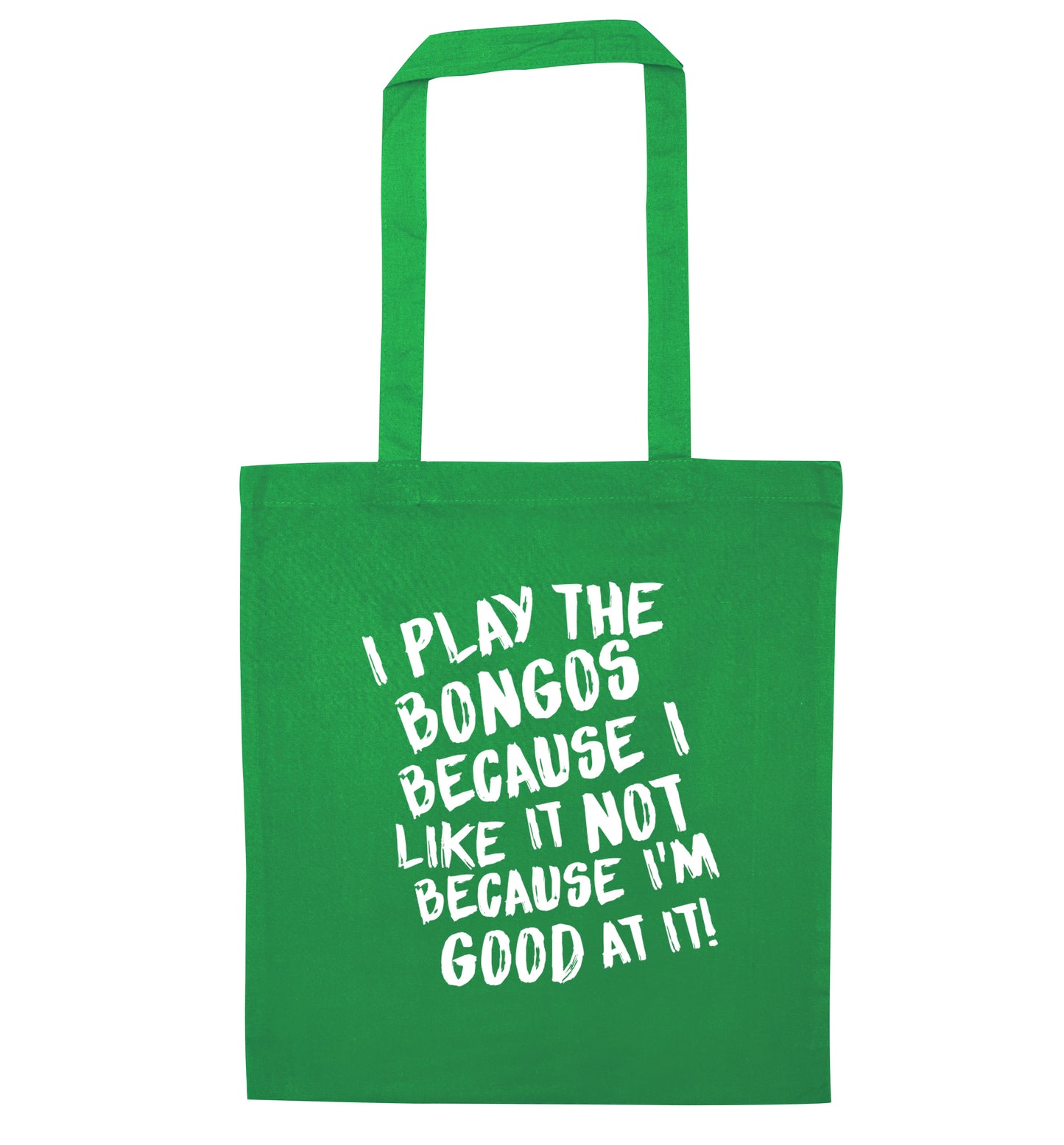 I play the bongos because I like it not because I'm good at it green tote bag