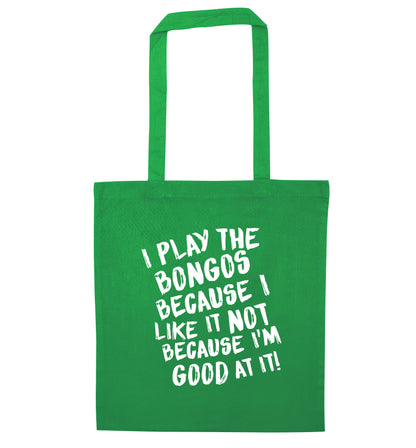 I play the bongos because I like it not because I'm good at it green tote bag