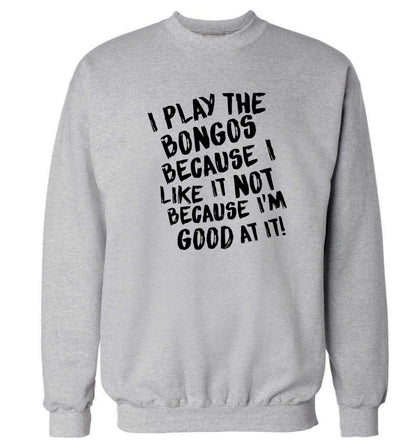 I play the bongos because I like it not because I'm good at it Adult's unisex grey Sweater 2XL