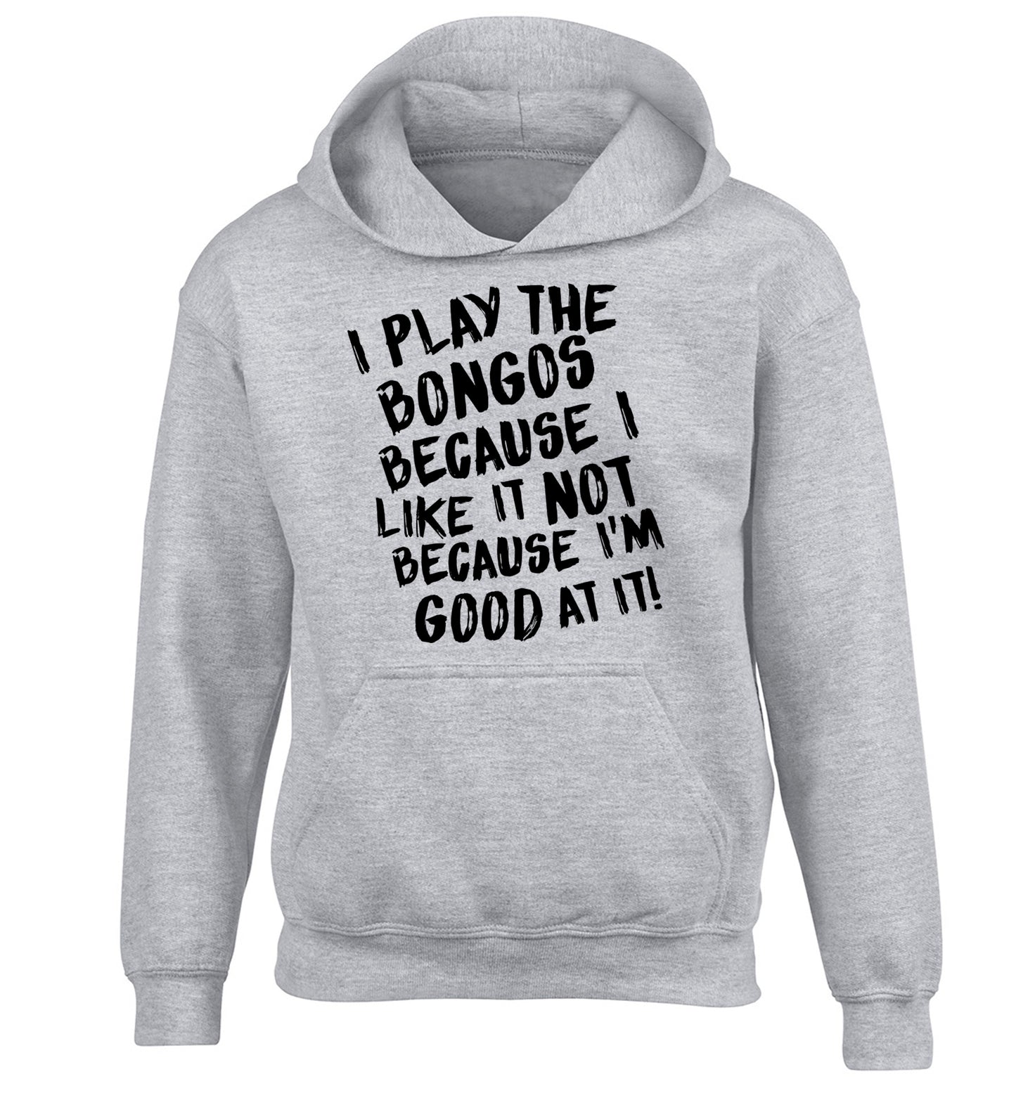 I play the bongos because I like it not because I'm good at it children's grey hoodie 12-14 Years