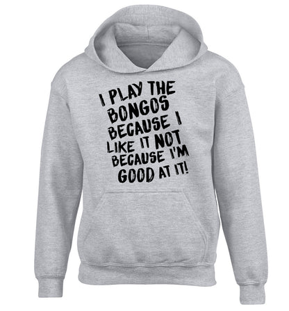 I play the bongos because I like it not because I'm good at it children's grey hoodie 12-14 Years