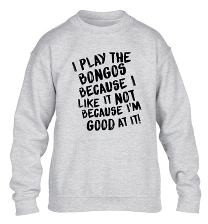 I play the bongos because I like it not because I'm good at it children's grey sweater 12-14 Years