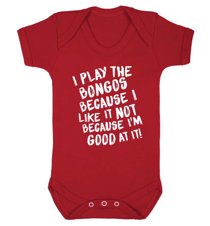 I play the bongos because I like it not because I'm good at it Baby Vest red 18-24 months